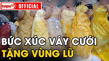 Ngán ngẩm hàng chục bộ VÁY CƯỚI được đem đi TỪ THIỆN ủng hộ người dân miền Trung