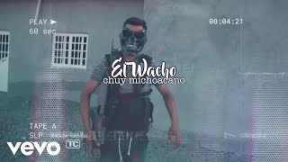 Chuy Michoacano - El Guacho