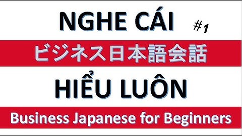 Nói Tiếng Nhật Trong Công Việc Không Hề Khó | Business Japanese for Beginners 1