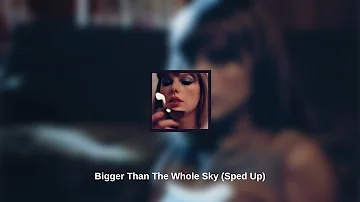 Taylor Swift - Bigger Than The Whole Sky (Sped Up)