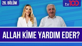 Allah Kime Yardım Eder? Cansu Canan Özgenle Kuranın Yolunda 26. Bölüm Prof. Dr. Mehmet Okuyan