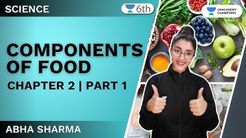 Components of Food | Class 6 | Chapter 2 | Part 1 | Science | Abha Ma