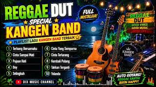 REGGAE DUT SPECIAL KANGEN BAND 🌴 Kumpulan Lagu Kangen Band Versi Reggae Santai &amp; Auto Goyang