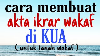 CARA MEMBUAT AKTA IKRAR WAKAF TANAH DI KUA