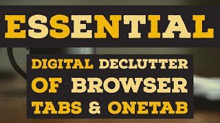 Essential: Digital Declutter of Browser Tabs & OneTab
