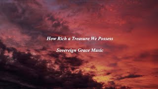 How Rich a Treasure We Possess