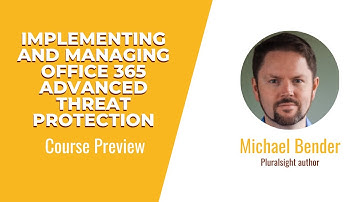 Implementing and Managing Office 365 Advanced Threat Protection Course Preview