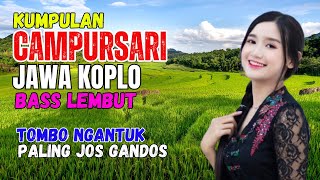 KUMPULAN CAMPURSARI DANGDUT JAWA KOPLO BASS EMPUK LEMBUT ENAK DIDENGAR TOMBO NGANTUK PALING JOS