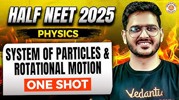 SYSTEM OF PARTICLES AND ROTATIONAL MOTION CLASS 11 ONE SHOT | ALL CONCEPTS & THEORY | HALF NEET 2025