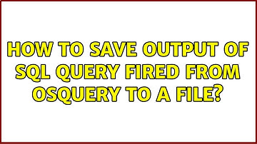 How to save output of SQL query fired from Osquery to a file? (2 Solutions!!)