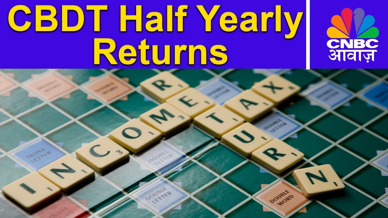 CBDT Half Yearly Returns | New Proposal | Tax Guru | CNBC Awaaz CBDT Half Yearly Returns | New Proposal | Tax Guru | CNBC Awaaz