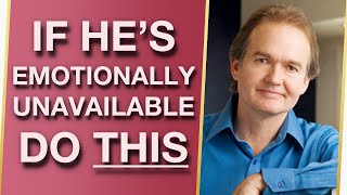 How to Deal With An Emotionally Unavailable Man (With Dr. John Gray)