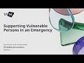 Session 3  Supporting Vulnerable Persons in an Emergency