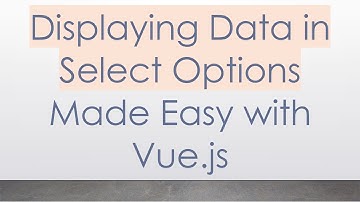 Displaying Data in Select Options Made Easy with Vue.js