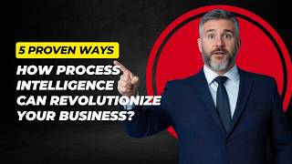 How Process Intelligence Can Revolutionize Your Business