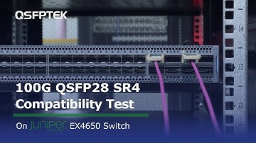 100GbE QSFP28 SR4 Compatibility Test on Juniper EX4650 Ethernet Switch