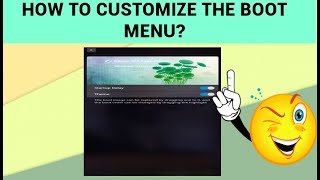 HOW TO CUSTOMIZE THE BOOT  MENU?