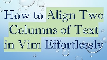 How to Align Two Columns of Text in Vim Effortlessly