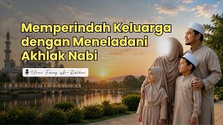 Memperindah Keluarga Dengan Meneladani Akhlak Nabi