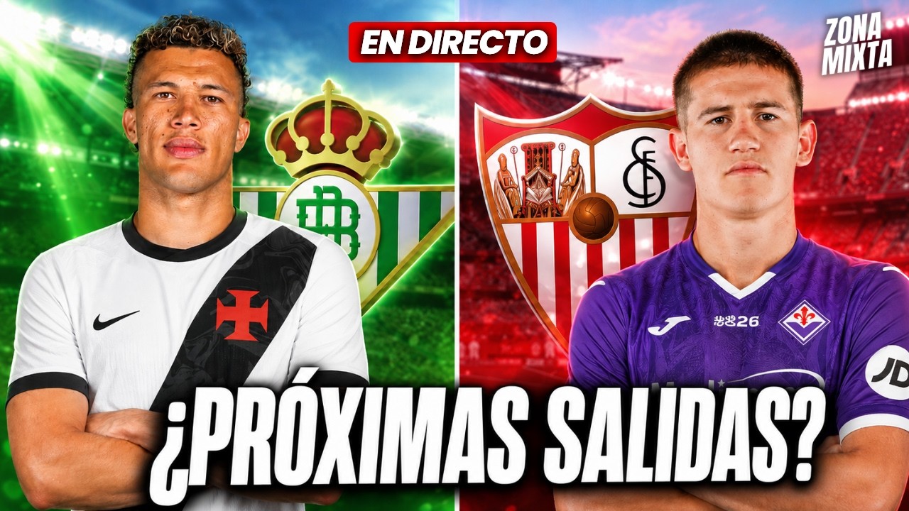 🟢 REAL BETIS: HORAS CLAVES POR DEOSSA Y VASCO DE GAMA 🔴 SEVILLA FC: ¿QUÉ HAY ENTRE OSO Y LA FIORE?