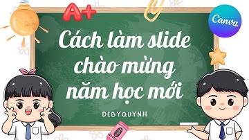 Cách làm slide Chào mừng năm học mới bằng Canva | File chào đón học sinh cute dành cho giáo viên