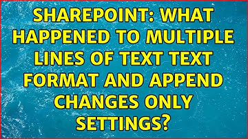 Sharepoint: What happened to multiple lines of text text format and append changes only settings?