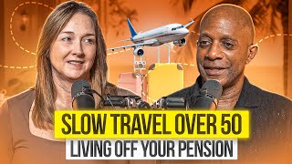 Slow Travel Over 50 — How to Turn a Pension into a Global Lifestyle