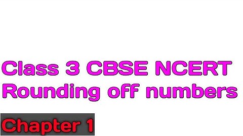 Class 3 CBSE || Rounding off Numbers – Number beyond 999