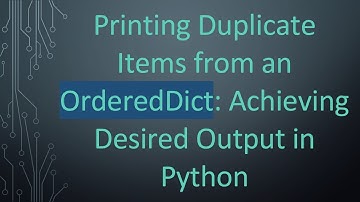Printing Duplicate Items from an OrderedDict: Achieving Desired Output in Python