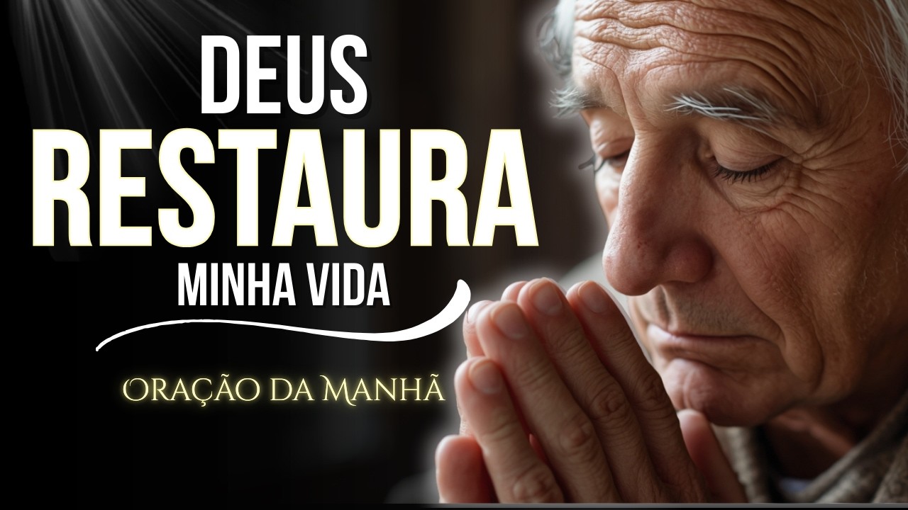 DEUS VAI RESTAURAR ÁREAS DA SUA VIDA ENQUANTO VOCÊ ORA AGORA | Oração da Manhã