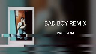 BAD BOY (Remix) -  Prod. AxM