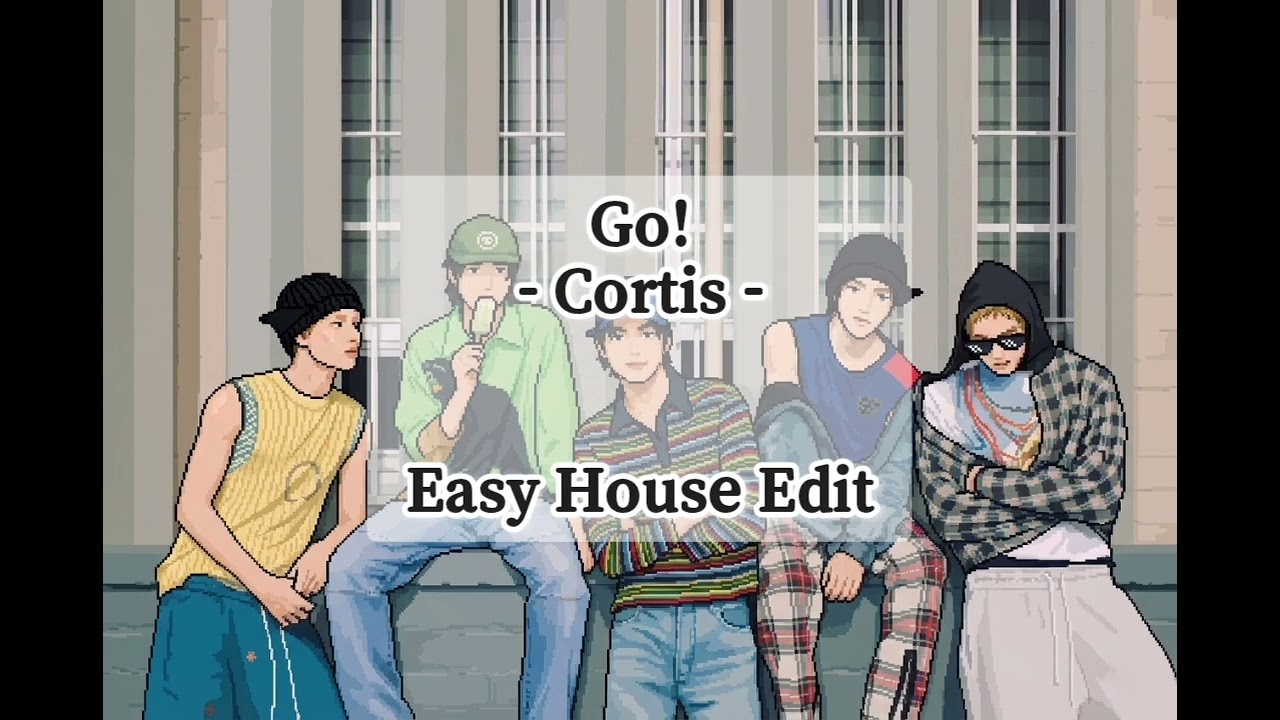 Go! – Cortis(코르티스) ｜ [Easy House Edit]