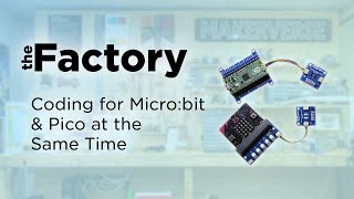 The Factory | Coding MicroPython Modules That Work With Both Micro:bit & Raspberry Pi Pico