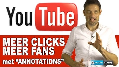 YouTube Annotations: meer clicks, meer fans, meer klanten.