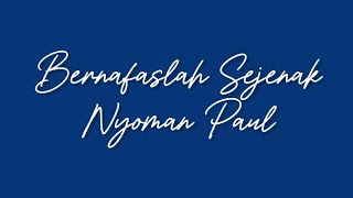 Download lagu Bernafaslah Sejenak (lirik) - Nyoman Paul