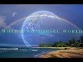 What A Wonderful World ~ Sarah Brightman