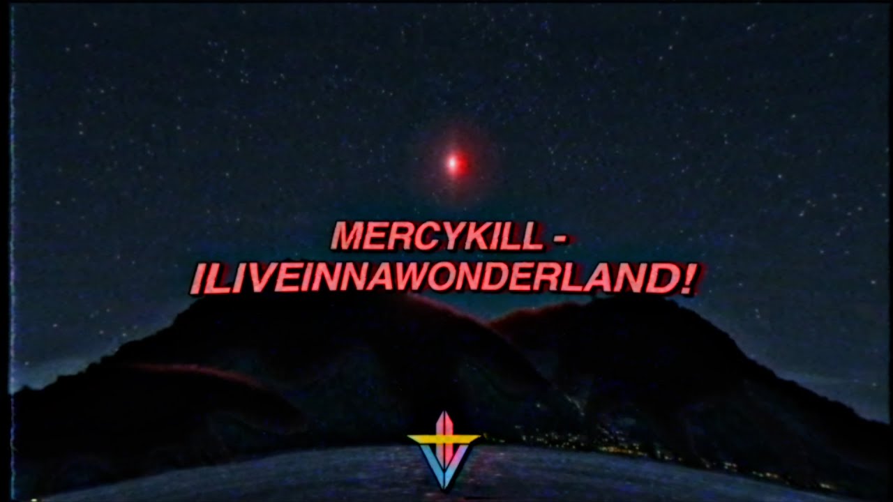 MERCYKILL - ILIVEINNAWONDERLAND! (Prod. mercykill)