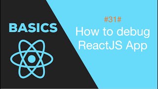 Lesson 31: Debugging ReactJS applications