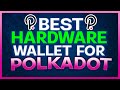 Best Hardware Wallet for Polkadot (DOT)