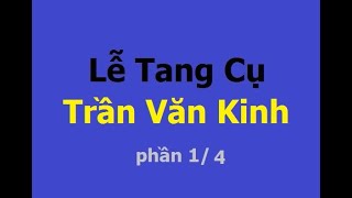 Lễ Tang Cụ Trần Văn Kinh 1/4