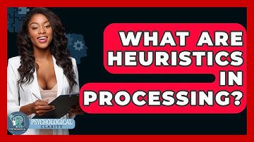 What Are Heuristics In Processing? - Psychological Clarity