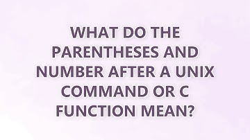 What do the parentheses and number after a Unix command or C function mean? (3 SOLUTIONS!!)