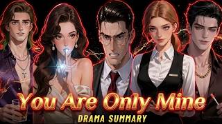 You are only mine : Full Drama Summary You are only mine : Full Drama Summary
