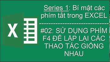 Thủ thuật Excel || Series1 || #02: Sử dụng phím F4 để lặp lại các thao tác