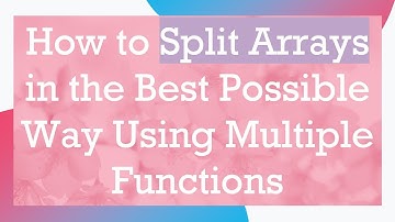 How to Split Arrays in the Best Possible Way Using Multiple Functions