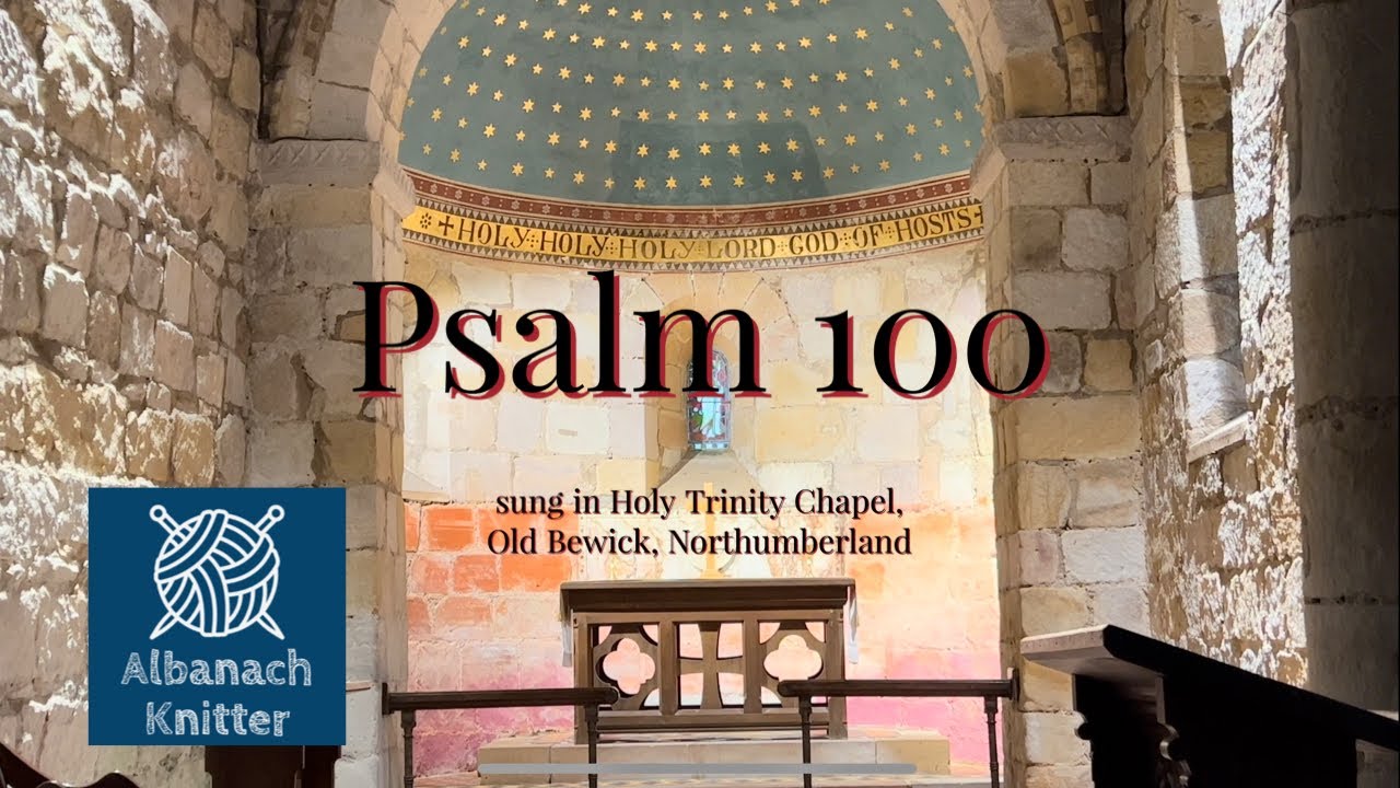 Psalm 100 - sung by the Albanach Knitter in Holy Trinity Chapel, Old Bewick - FULL VERSION