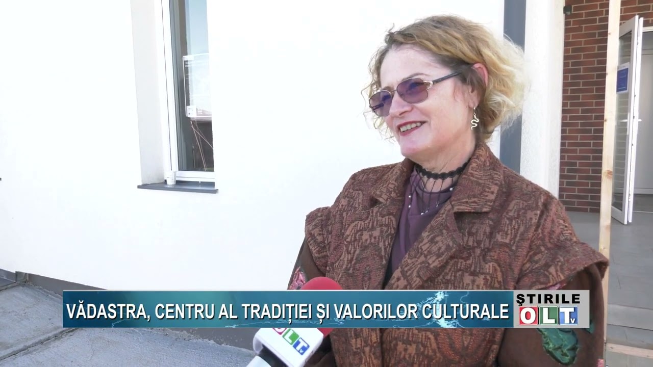 VADASTRA CENTRU AL TRADITIEI SI VALORILOR CULTURALE