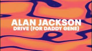 Alan Jackson – Drive (For Daddy Gene)