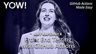 Front End Testing with GitHub Actions • Amy Kapernick • YOW! 2025 Front End Testing with GitHub Actions • Amy Kapernick • YOW! 2025