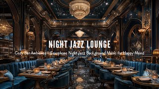 Night Jazz Lounge 🍷 Positive Mood Saxophone Jazz Music For Relax, Study, Sleep ~ Background Jazz